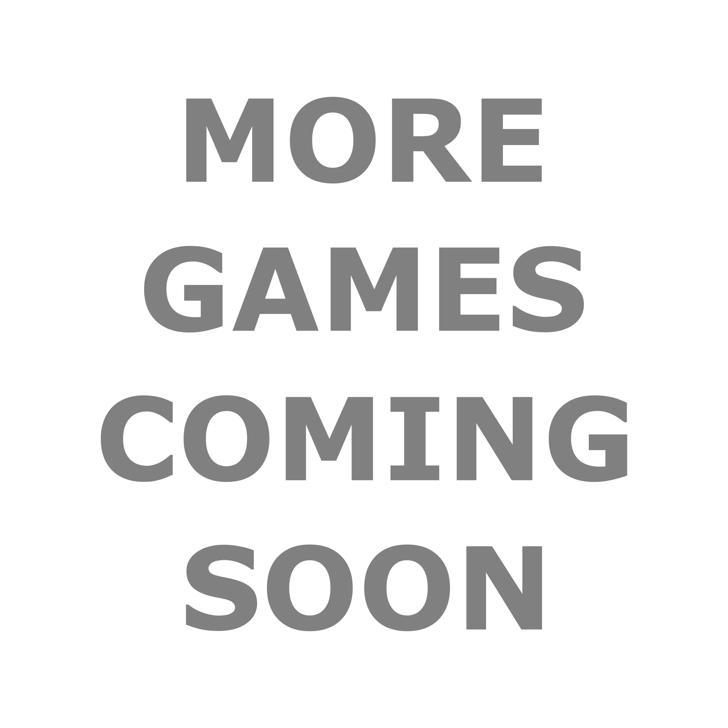 More games coming soon